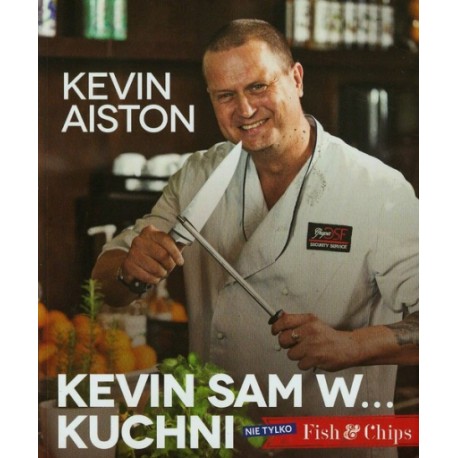 Kevin sam w... kuchni. Nie tylko Fish & Chips Kevin Aiston