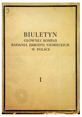 Biuletyn Głównej Komisji Badania Zbrodni Niemieckich w Polsce Tom I Praca zbiorowa (1946r.)