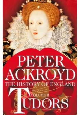 The History of England Volume II Tudors Peter Ackroyd