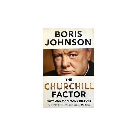 The Churchill Factor How One man Made History Boris Johnson