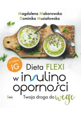 Dieta FLEXI w insulinooporności Twoja droga do wege Magdalena Makarowska, Dominika Musiałowska