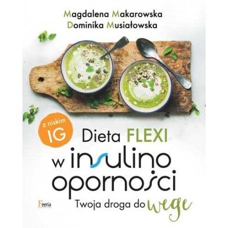 Dieta FLEXI w insulinooporności Twoja droga do wege Magdalena Makarowska, Dominika Musiałowska
