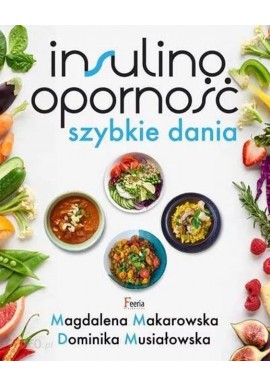 Insulinooporność szybkie dania Magdalena Makarowska, Dominika Musiałowska