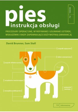 Pies instrukcja obsługi. Procedury operacyjne, wykrywanie i usuwanie usterek, wskazówki i rady... David Brunner, Sam Stall