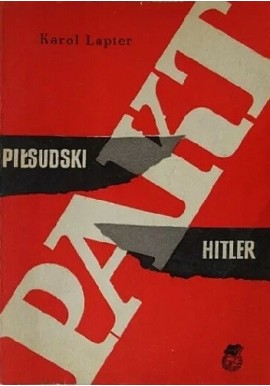 Pakt Piłsudski - Hitler Polsko-niemiecka deklaracja o niestosowaniu przemocy z 26 stycznia 1934 roku Karol Lapter