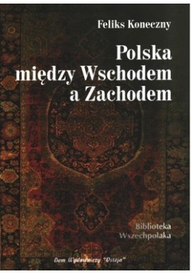 Polska między Wschodem a Zachodem Feliks Koneczny