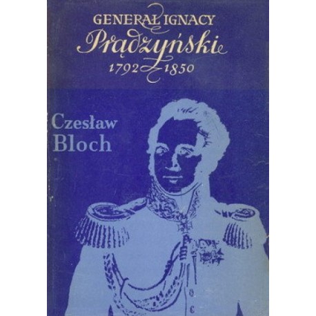 Generał Ignacy Prądzyński 1792-1850 Czesław Bloch