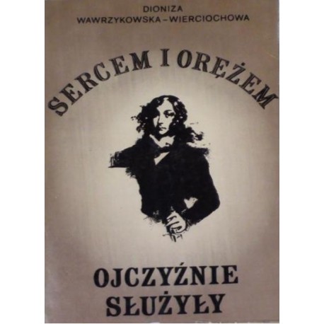 Sercem i orężem ojczyźnie służyły Dioniza Wawrzykowska-Wierciochowa