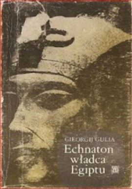 Echnaton władca Egiptu Gieorgij Gulia