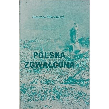 Polska zgwałcona Stanisław Mikołajczyk