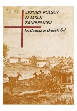 Jezuici polscy w Misji Zambeskiej Ks. Czesław Białek SJ