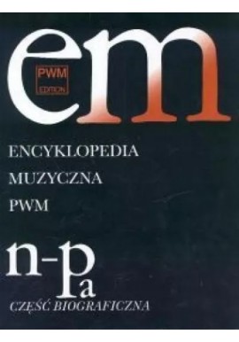 em Encyklopedia Muzyczna PWM n-pa Część biograficzna Elżbieta Dziębowska (red.)