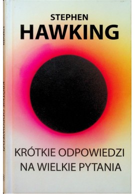 Krótkie odpowiedzi na wielkie pytania Stephen Hawking