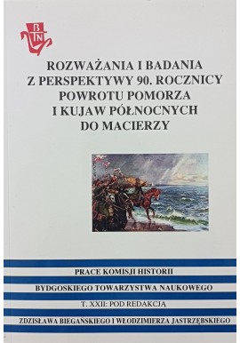 Rozważania i badania z perspektywy 90. rocznicy powrotu Pomorza i Kujaw Północnych do Macierzy Z. Biegański (red.)