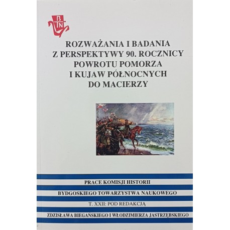 Rozważania i badania z perspektywy 90. rocznicy powrotu Pomorza i Kujaw Północnych do Macierzy Z. Biegański (red.)