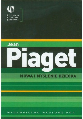 Mowa i myślenie dziecka Jean Piaget Seria Biblioteka Klasyków Psychologii