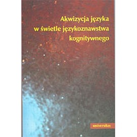 Akwizycja języka w świetle językoznawstwa kognitywnego Ewa Dąbrowska, Wojciech Kubiński (red.)