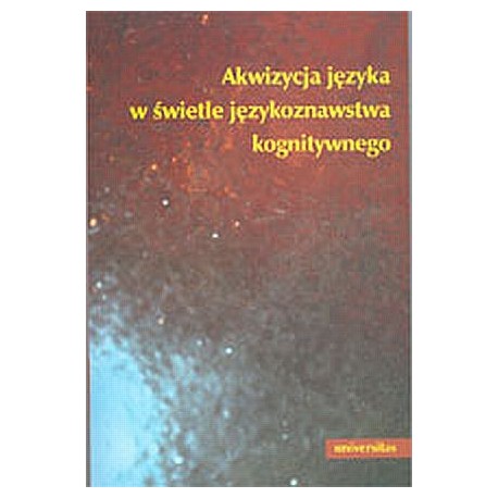 Akwizycja języka w świetle językoznawstwa kognitywnego Ewa Dąbrowska, Wojciech Kubiński (red.)