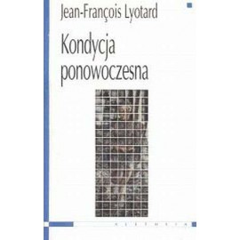 Kondycja ponowoczesna Raport o stanie wiedzy Jean-Francois Lyotard