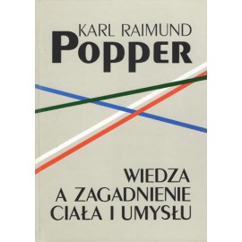 Wiedza a zagadnienie ciała i umysłu W obronie interakcji Karl Raimund Popper