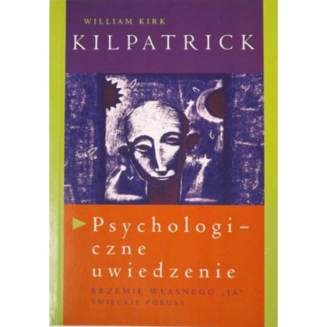 Psychologiczne uwiedzenie Brzemię własnego "ja" Świeckie pokusy William Kirk Kilpatrick