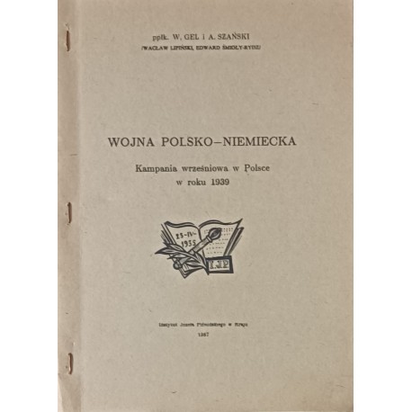 Wojna polsko-niemiecka. Kampania wrześniowa w Polsce w roku 1939 ppłk. W. Gel i A. Szański