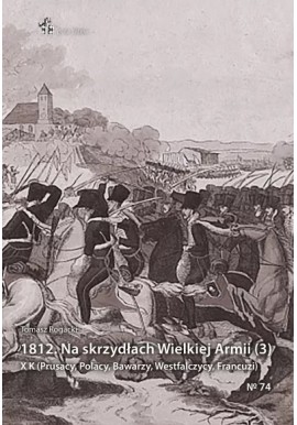 1812. Na skrzydłach Wielkiej Armii (3) Tomasz Rogacki Seria Pola Bitew No 74