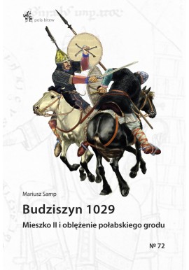 Budziszyn 1029 Mieszko II i oblężenie połabskiego grodu Mariusz Samp Seria Pola Bitew No 72