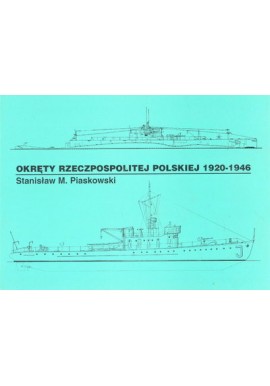 Okręty Rzeczpospolitej Polskiej 1920 - 1946 Album planów Stanisław M. Piaskowski