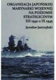 Organizacja Japońskiej Marynarki Wojennej na poziomie strategicznym XII 1941 - 2 IX 1945 Jarosław Jastrzębski