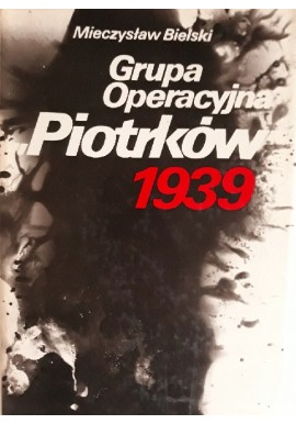 Grupa operacyjna "Piotrków" 1939 Mieczysław Bielski + mapy