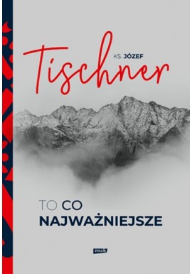 To co najważniejsze Ks. Józef Tischner