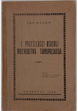 BAUER Jan Z przeszłości osiedli województwa tarnopolskiego cz. 1 wyd. 1935r