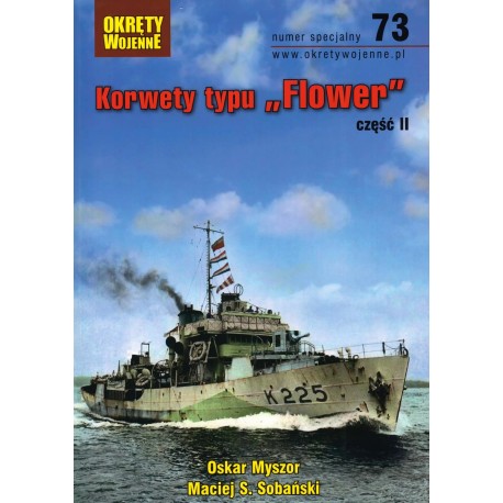 Korwety typu "Flower" część II Oskar Myszor, Maciej S. Sobański Magazyn Okręty Wojenne nr specjalny 73