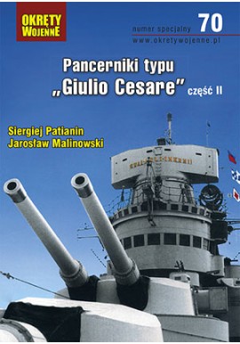 Pancerniki typu "Giulio Cesare" część II Siergiej Patianin, Jarosław Malinowski Magazyn Okręty Wojenne nr specjalny 70