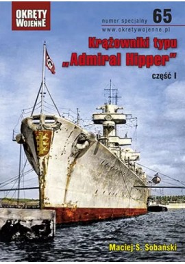 Krążowniki typu "Admiral Hipper" część I Maciej S. Sobański Magazyn Okręty Wojenne nr specjalny 65