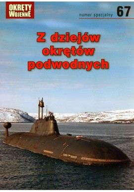 Z dziejów okrętów podwodnych Praca zbiorowa Magazyn Okręty Wojenne nr specjalny 67