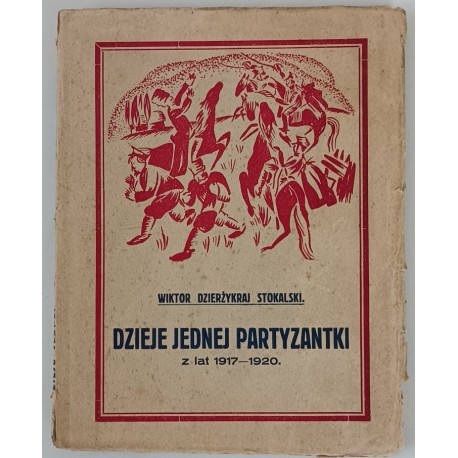 Dzieje jednej partyzantki z lat 1917-1920 wyd. 1927r Wiktor Dzierżykraj Stokalski