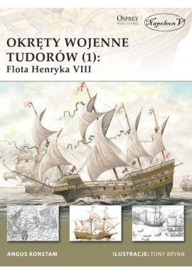 Okręty wojenne Tudorów (1): Flota Henryka VIII Angus Konstam Seria New Vanguard 142