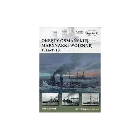 Okręty Osmańskiej Marynarki Wojennej 1914-1918 Ryan K. Noppen Seria New Vanguard 227