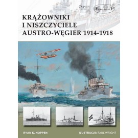 Krążowniki i niszczyciele Austro-Węgier 1914-1918 Ryan K. Noppen Seria New Vanguard 241
