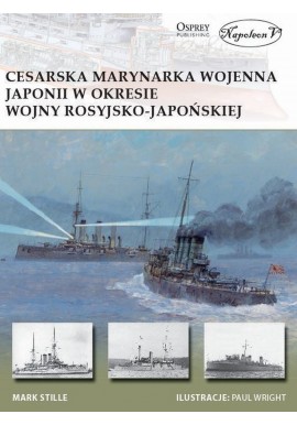 Cesarska Marynarka Wojenna Japonii w okresie wojny rosyjsko-japońskiej Mark Stille Seria New Vanguard 232