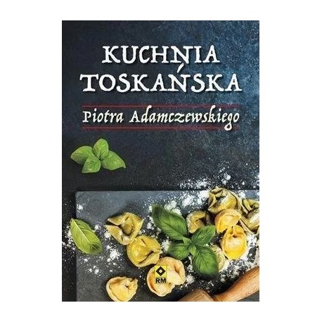 Kuchnia Toskańska Piotra Adamczewskiego