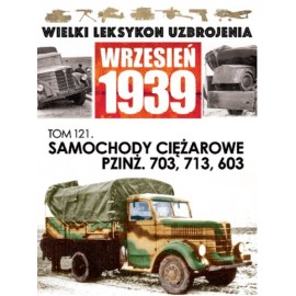 Wielki Leksykon Uzbrojenia Wrzesień 1939 Tom 121 Samochody ciężarowe PZINŻ. 703, 713, 603 Jacek Romanek