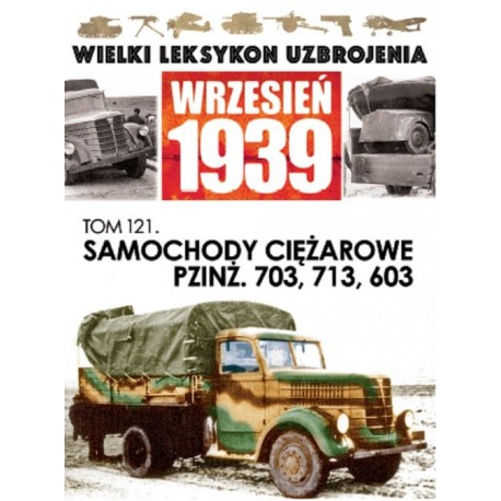 Wielki Leksykon Uzbrojenia Wrzesień 1939 Tom 121 Samochody ciężarowe PZINŻ. 703, 713, 603 Jacek Romanek