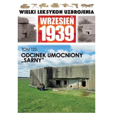 Wielki Leksykon Uzbrojenia Wrzesień 1939 Tom 122 Odcinek umocniony "Sarny" Jerzy Sadowski