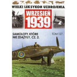 Wielki Leksykon Uzbrojenia Wrzesień 1939 Tom 127 Samoloty, które nie zdążyły cz. 2 Wojciech Mazur