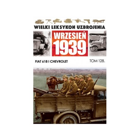 Wielki Leksykon Uzbrojenia Wrzesień 1939 Tom 128 Fiat 618 i Chevrolet Jacek Romanek