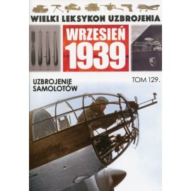 Wielki Leksykon Uzbrojenia Wrzesień 1939 Tom 129 Uzbrojenie samolotów Jacek Romanek