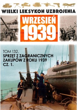 Wielki Leksykon Uzbrojenia Wrzesień 1939 Tom 132 Sprzęt z zagranicznych zakupów z roku 1939 cz. 1 Wojciech Mazur